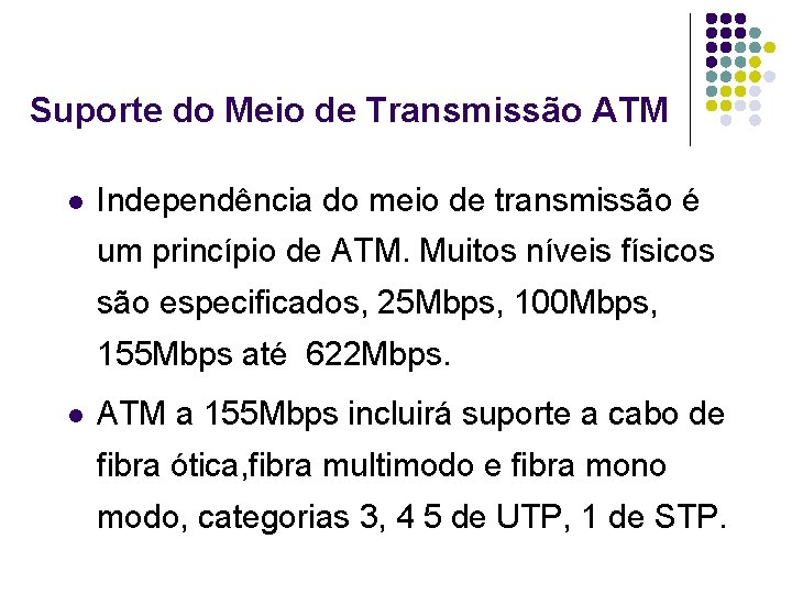 Suporte do Meio de Transmissão ATM l Independência do meio de transmissão é um