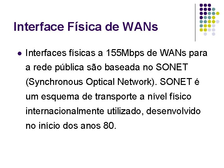 Interface Física de WANs l Interfaces físicas a 155 Mbps de WANs para a