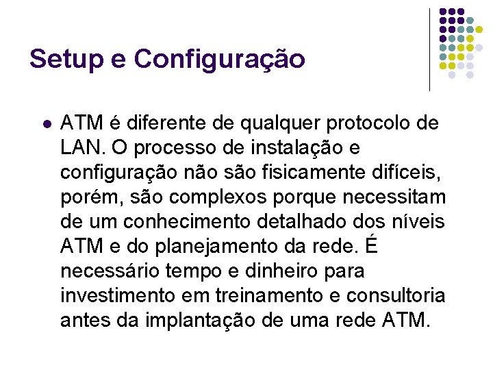 Setup e Configuração l ATM é diferente de qualquer protocolo de LAN. O processo