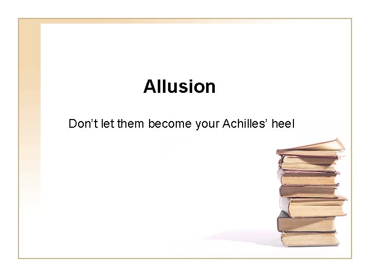 Allusion Don’t let them become your Achilles’ heel 