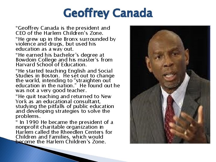 Geoffrey Canada *Geoffrey Canada is the president and CEO of the Harlem Children’s Zone. Geoffrey Canada *Geoffrey Canada is the president and CEO of the Harlem Children’s Zone.