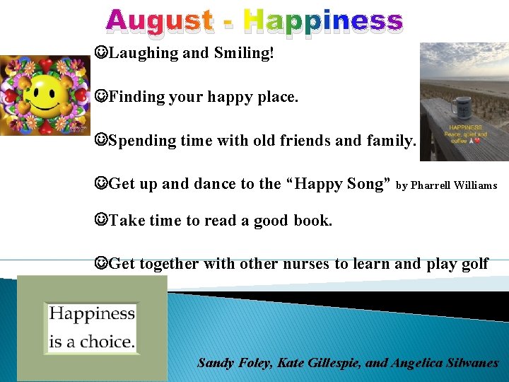 August - Happiness Laughing and Smiling! Finding your happy place. Spending time with old