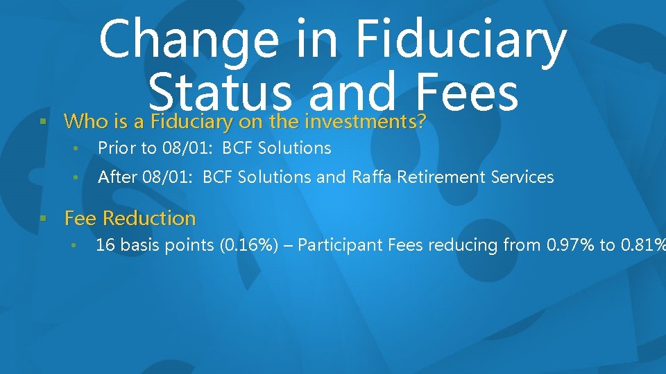 Change in Fiduciary Status and Fees § Who is a Fiduciary on the investments?