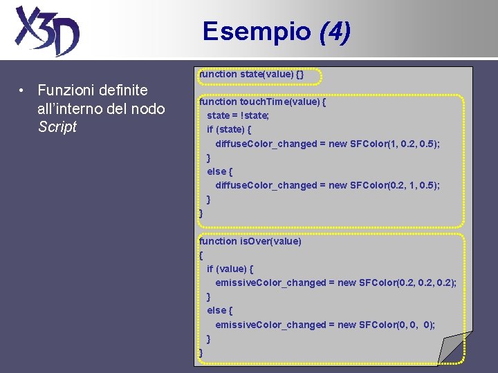 Esempio (4) function state(value) {} • Funzioni definite all’interno del nodo Script function touch.