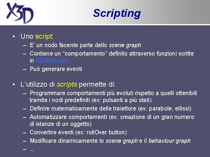 Scripting • Uno script: – E’ un nodo facente parte dello scene graph –