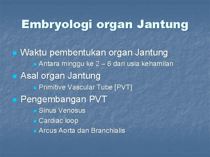 Embryologi organ Jantung n Waktu pembentukan organ Jantung n n Asal organ Jantung n