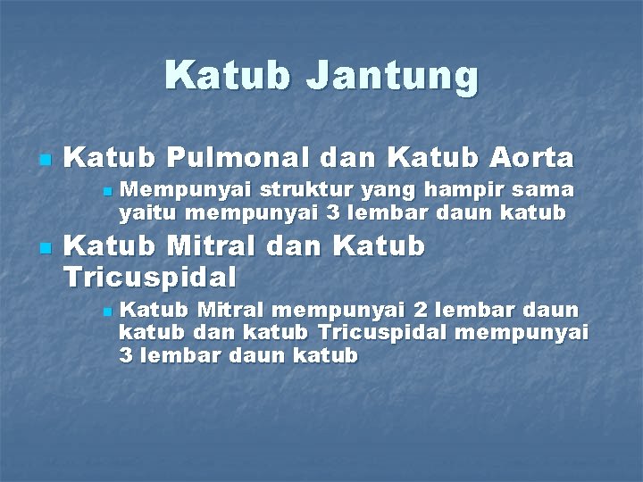 Katub Jantung n Katub Pulmonal dan Katub Aorta n n Mempunyai struktur yang hampir