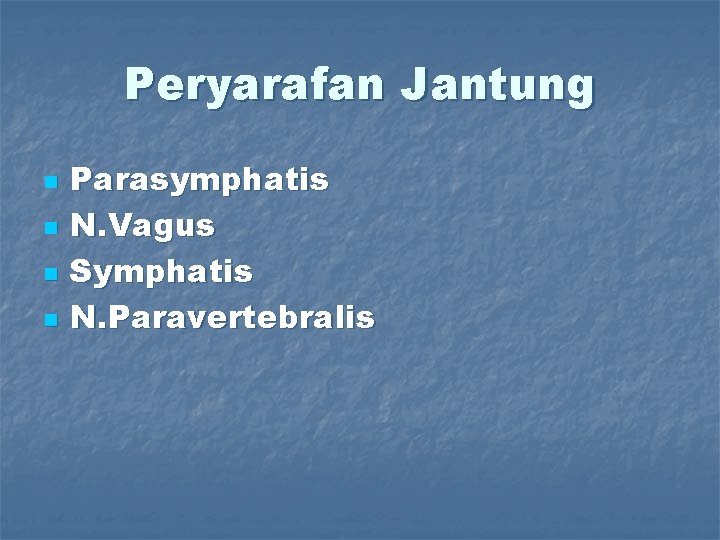 Peryarafan Jantung n n Parasymphatis N. Vagus Symphatis N. Paravertebralis 