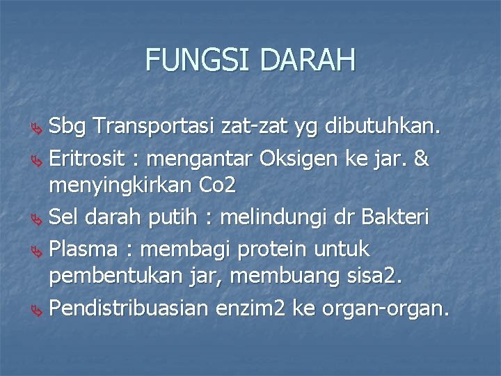 FUNGSI DARAH Sbg Transportasi zat-zat yg dibutuhkan. Ä Eritrosit : mengantar Oksigen ke jar.