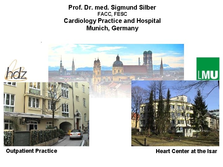 Prof. Dr. med. Sigmund Silber FACC, FESC Cardiology Practice and Hospital Munich, Germany Outpatient