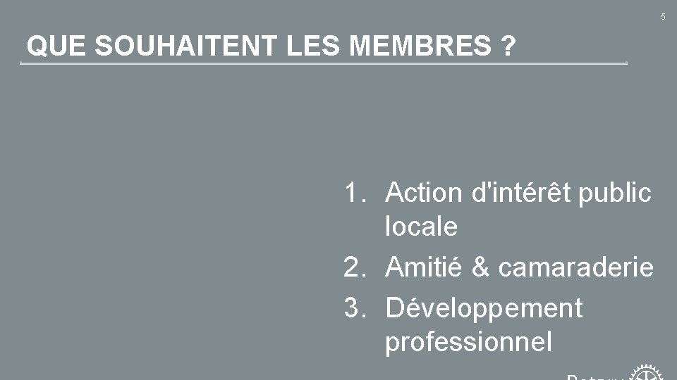 5 QUE SOUHAITENT LES MEMBRES ? 1. Action d'intérêt public locale 2. Amitié &