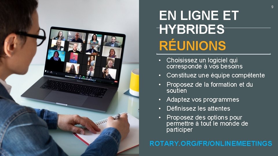 EN LIGNE ET HYBRIDES RÉUNIONS 9 • Choisissez un logiciel qui corresponde à vos