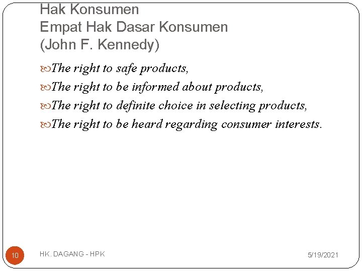 Hak Konsumen Empat Hak Dasar Konsumen (John F. Kennedy) The right to safe products,