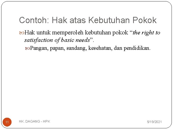 Contoh: Hak atas Kebutuhan Pokok Hak untuk memperoleh kebutuhan pokok “the right to satisfaction