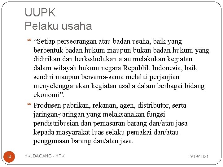 UUPK Pelaku usaha “Setiap perseorangan atau badan usaha, baik yang berbentuk badan hukum maupun