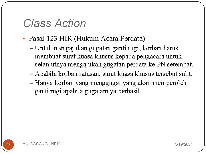 Class Action • Pasal 123 HIR (Hukum Acara Perdata) – Untuk mengajukan gugatan ganti