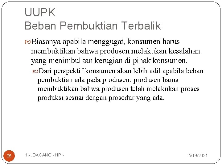 UUPK Beban Pembuktian Terbalik Biasanya apabila menggugat, konsumen harus membuktikan bahwa produsen melakukan kesalahan