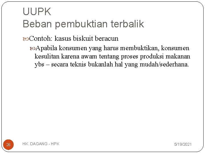 UUPK Beban pembuktian terbalik Contoh: kasus biskuit beracun Apabila konsumen yang harus membuktikan, konsumen