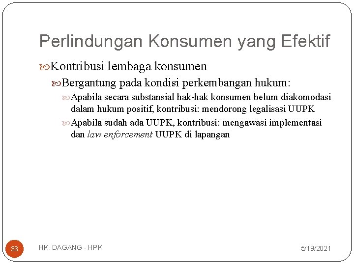 Perlindungan Konsumen yang Efektif Kontribusi lembaga konsumen Bergantung pada kondisi perkembangan hukum: Apabila secara