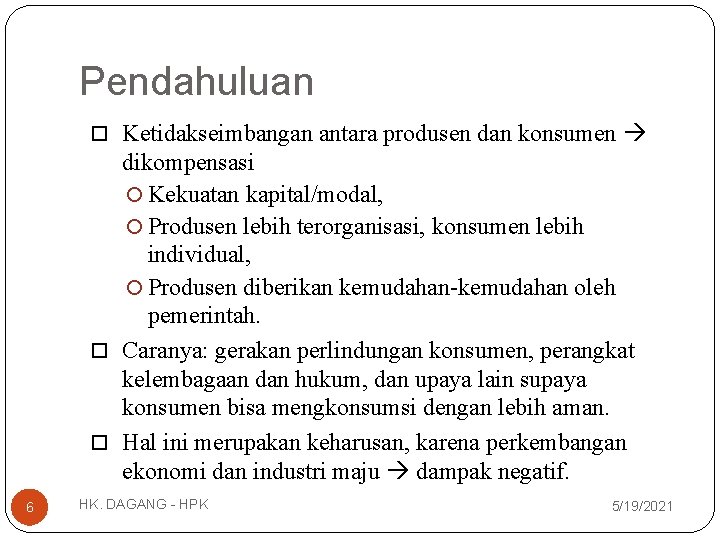 Pendahuluan Ketidakseimbangan antara produsen dan konsumen dikompensasi Kekuatan kapital/modal, Produsen lebih terorganisasi, konsumen lebih