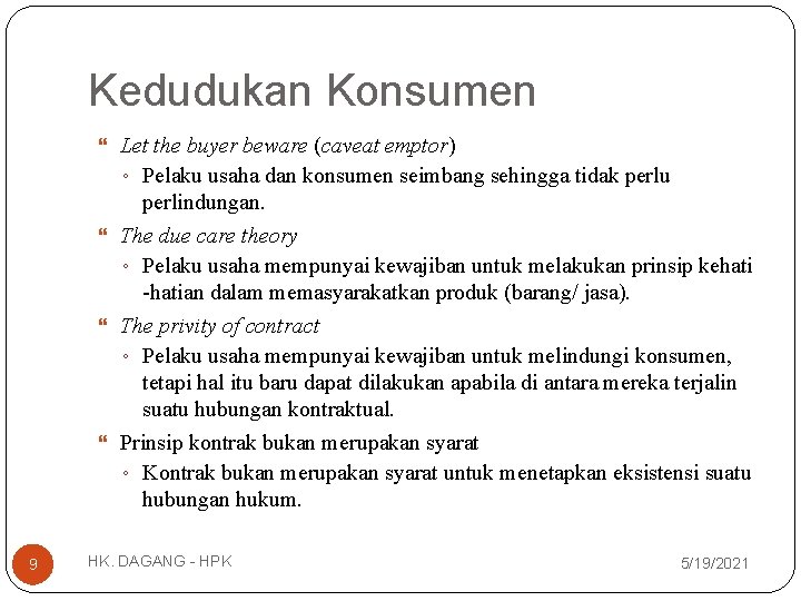 Kedudukan Konsumen Let the buyer beware (caveat emptor) ◦ Pelaku usaha dan konsumen seimbang