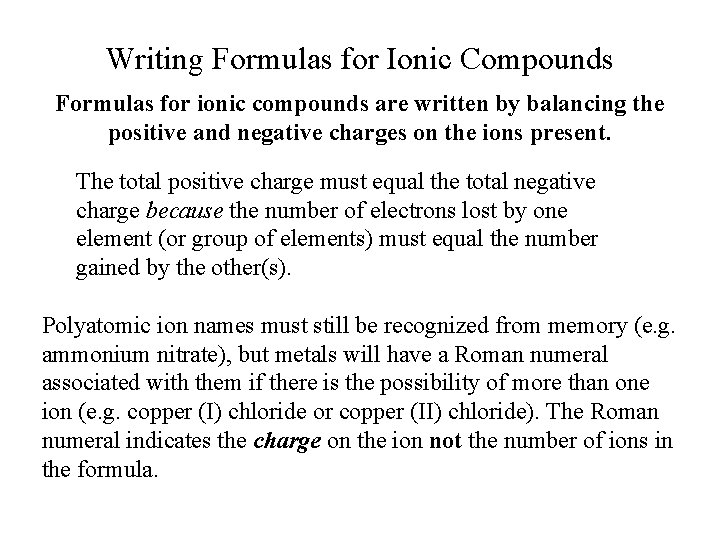 Writing Formulas for Ionic Compounds Formulas for ionic compounds are written by balancing the Writing Formulas for Ionic Compounds Formulas for ionic compounds are written by balancing the
