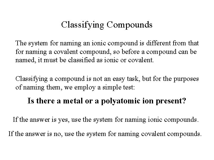 Classifying Compounds The system for naming an ionic compound is different from that for Classifying Compounds The system for naming an ionic compound is different from that for