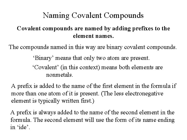 Naming Covalent Compounds Covalent compounds are named by adding prefixes to the element names. Naming Covalent Compounds Covalent compounds are named by adding prefixes to the element names.