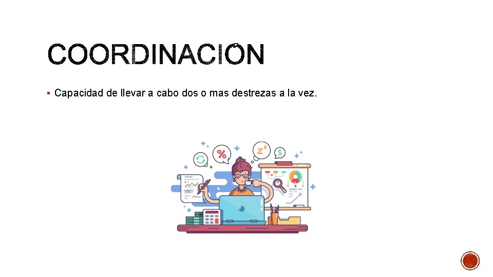 § Capacidad de llevar a cabo dos o mas destrezas a la vez. 