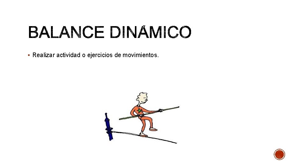 § Realizar actividad o ejercicios de movimientos. 