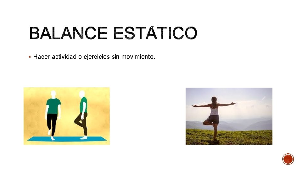 § Hacer actividad o ejercicios sin movimiento. 