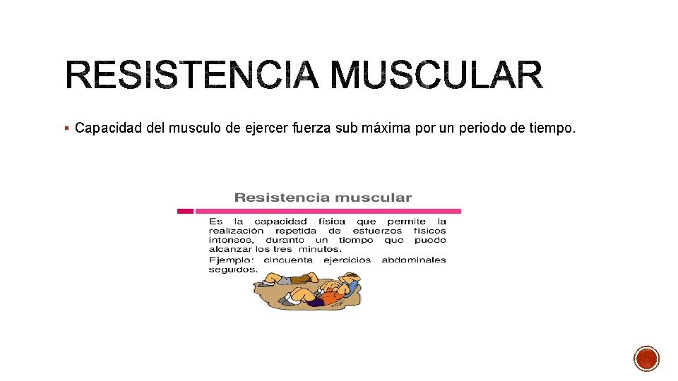 § Capacidad del musculo de ejercer fuerza sub máxima por un periodo de tiempo.