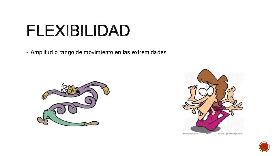 § Amplitud o rango de movimiento en las extremidades. 