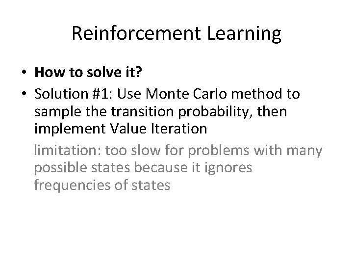 Reinforcement Learning • How to solve it? • Solution #1: Use Monte Carlo method