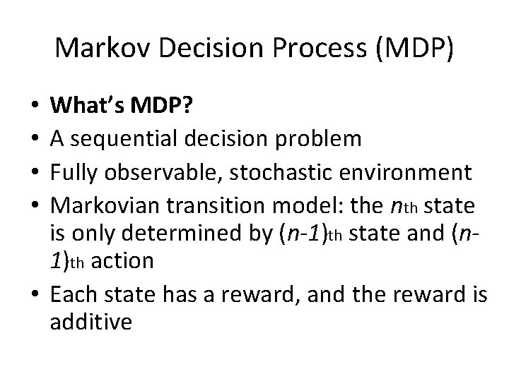 Markov Decision Process (MDP) What’s MDP? A sequential decision problem Fully observable, stochastic environment