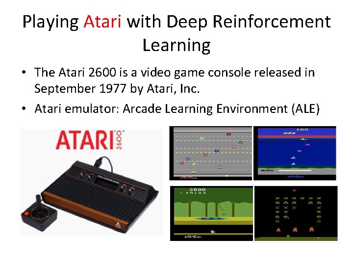 Playing Atari with Deep Reinforcement Learning • The Atari 2600 is a video game