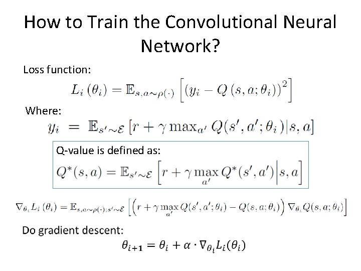 How to Train the Convolutional Neural Network? Loss function: Where: Q-value is defined as: