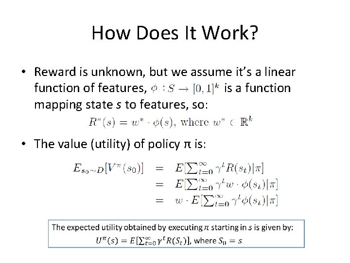 How Does It Work? • Reward is unknown, but we assume it’s a linear