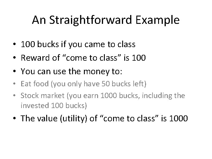 An Straightforward Example • 100 bucks if you came to class • Reward of