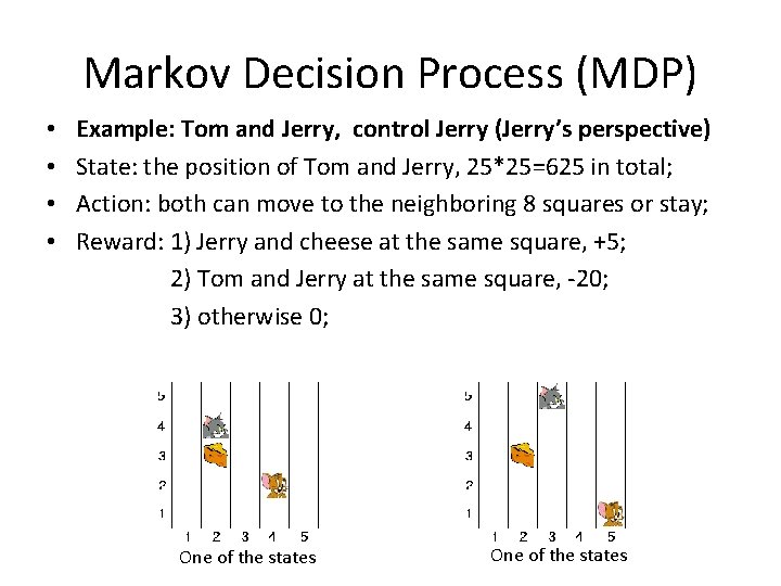 Markov Decision Process (MDP) • • Example: Tom and Jerry, control Jerry (Jerry’s perspective)