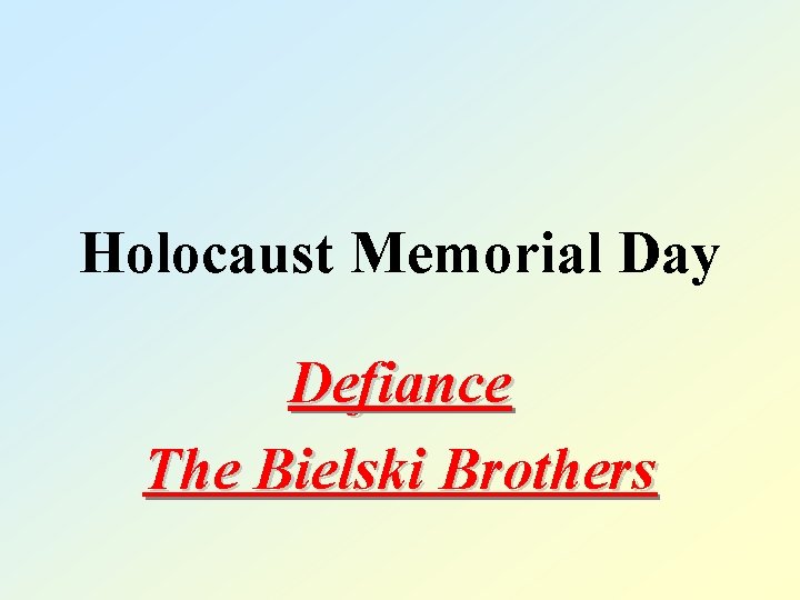 Holocaust Memorial Day Defiance The Bielski Brothers 