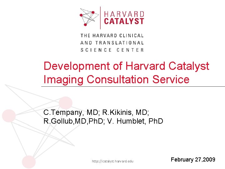 Development of Harvard Catalyst Imaging Consultation Service C. Tempany, MD; R. Kikinis, MD; R.