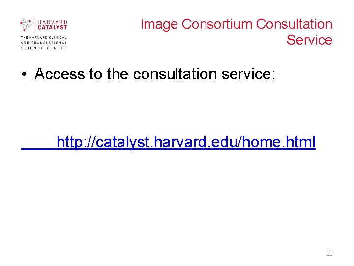 Image Consortium Consultation Service • Access to the consultation service: http: //catalyst. harvard. edu/home.