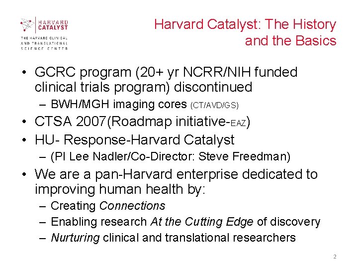 Harvard Catalyst: The History and the Basics • GCRC program (20+ yr NCRR/NIH funded