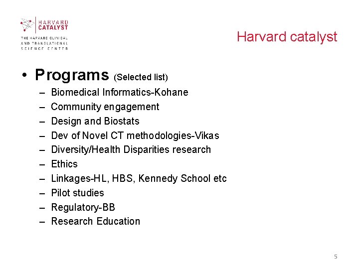 Harvard catalyst • Programs (Selected list) – – – – – Biomedical Informatics-Kohane Community