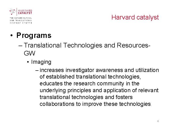 Harvard catalyst • Programs – Translational Technologies and Resources. GW • Imaging – increases