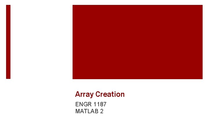 Array Creation ENGR 1187 MATLAB 2 