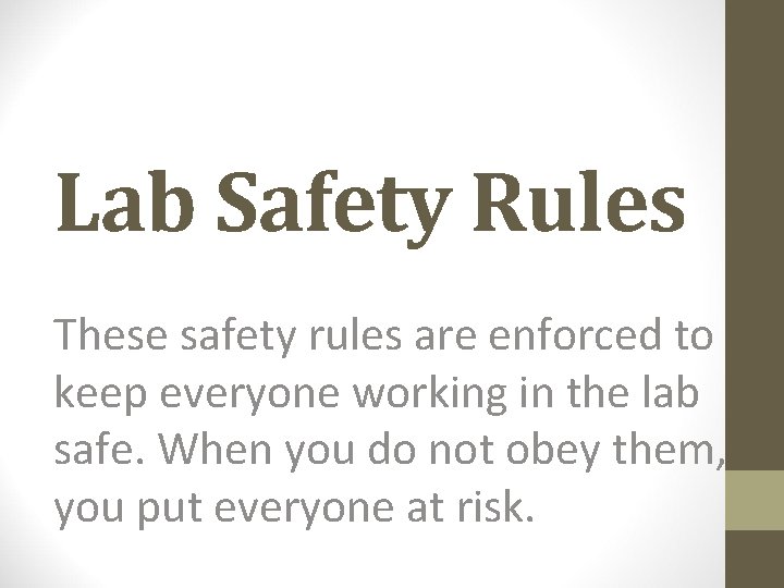 Lab Safety Rules These safety rules are enforced to keep everyone working in the