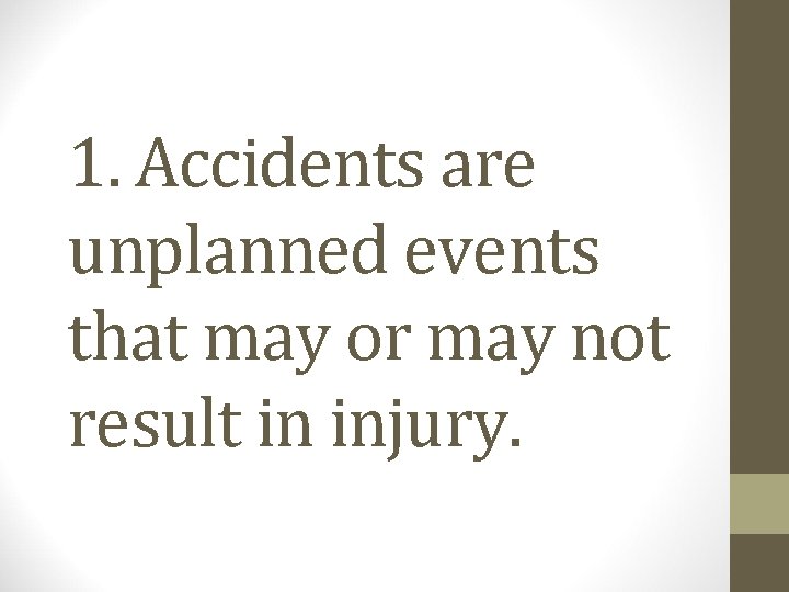 1. Accidents are unplanned events that may or may not result in injury. 