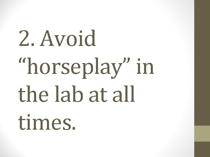 2. Avoid “horseplay” in the lab at all times. 
